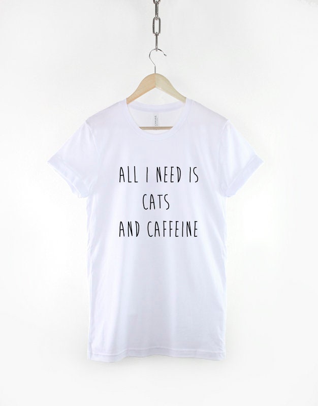 All I Need is Cats and Caffeine - Cat Lover Shirt - Caffeine Lover Shirt - Coffee Lover Shirt