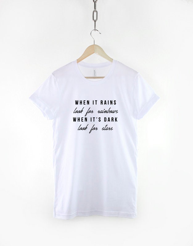 When It Rains Look For Rainbows When It's Dark Look For Stars TShirt - Positive Inspirational Quote - Meditation Motivation Shirt