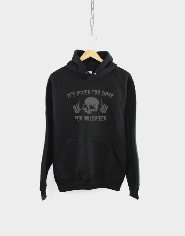 Goth Halloween Hoodie - It's Never Too Early For Halloween Skull Hooded Sweatshirt