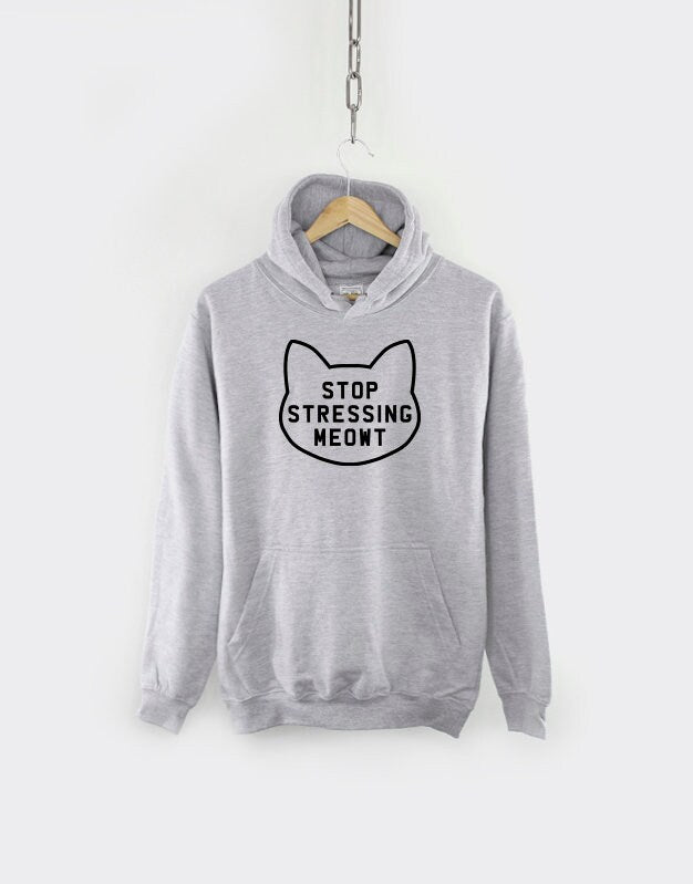 Stop Stressing Meowt Cat Hoodie - Cats Hoodie - Cat Shirt - Cat Gift - Cat Lover - Cat Hoody
