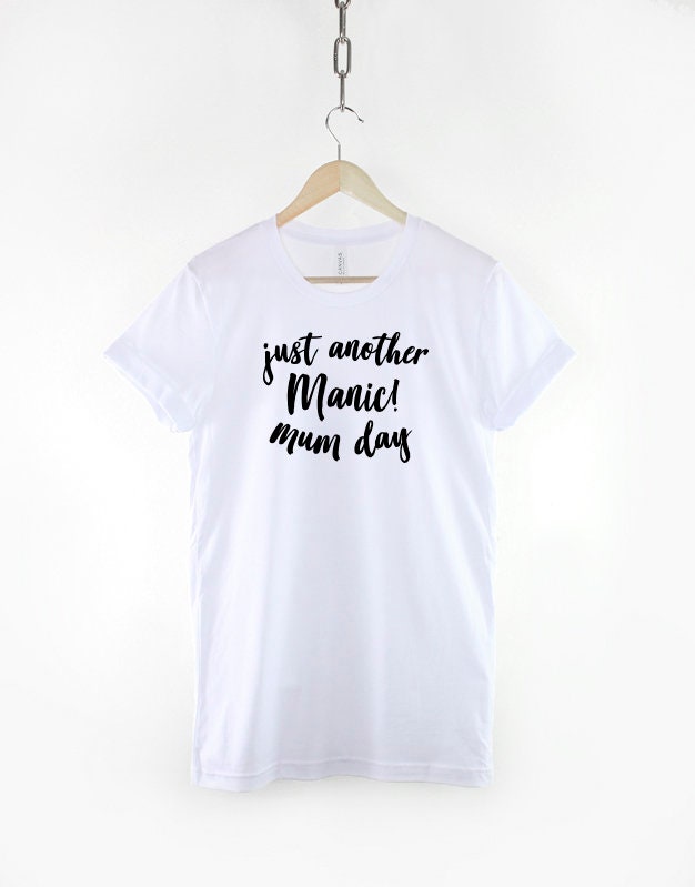Just Another Manic Mom Day - Mom Mum Shirt - Mothers Day Gifts - Mom Mum Tshirt -