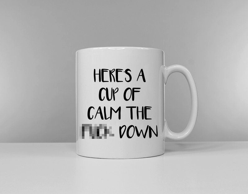 Here's A Cup Of Calm The F**k Down Funny Slogan Coffee Mug