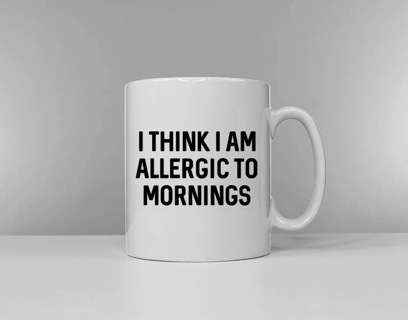 I Think I Am Allergic To Mornings Coffee Mug