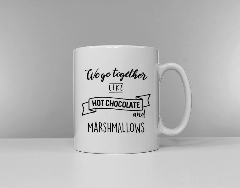 Couples Mugs - Boyfriend Gift - Girlfriend Coffee Mug - Chocolate Christmas Mug - We Go Together Like Hot Chocolate And Marshmallows
