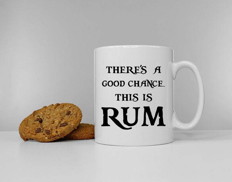 Theres A Chance This Is Rum - Rum Mug - Rum Drinker Gift - Pirate Gift - Tea Break - Coffee Break