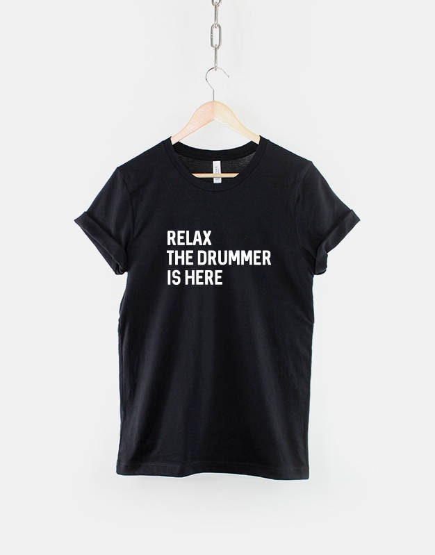 Relax The Drummer Is Here - Band T-Shirt