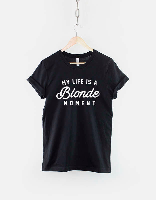 My Life Is A Blonde Moment Shirt - Fashion T-Shirt