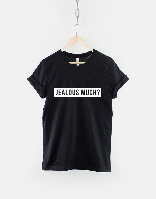 Jealous Much Streetwear T-Shirt - Fashion Streetwear Slogan T Shirt
