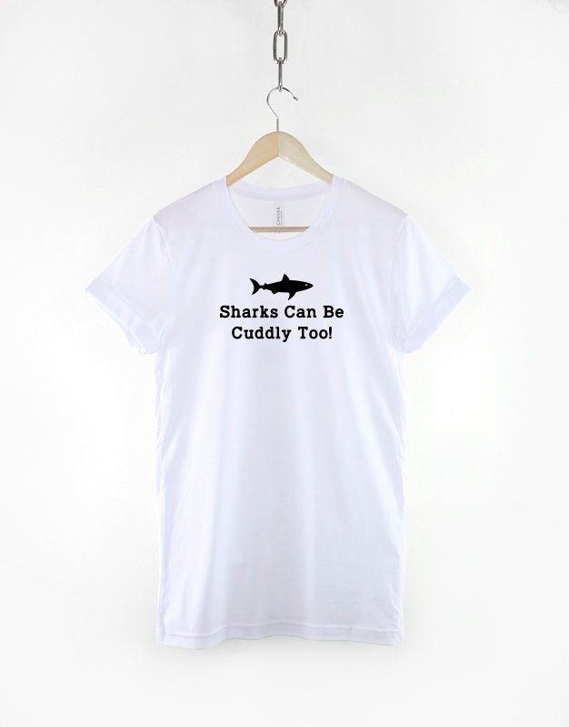 Shark T Shirt - Sharks Can Be Cuddly Too TShirt - Scuba Diver Gift - Shark Lover Deep Sea Diver