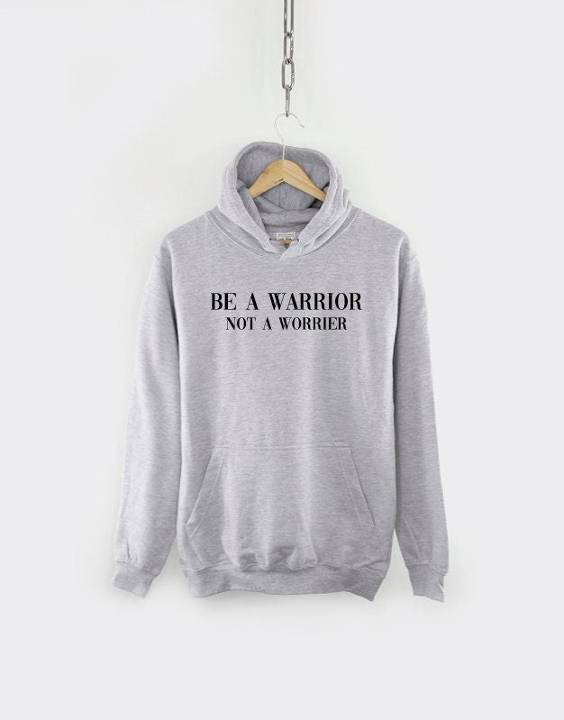 Girl Power Inspiration Hoodie - Be A Warrior Not A Worrier Hooded Sweater