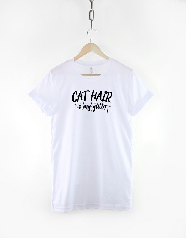 Cat Hair is my Glitter Tshirt - Crazy Cat Lady T shirt - Cat Mom Gift