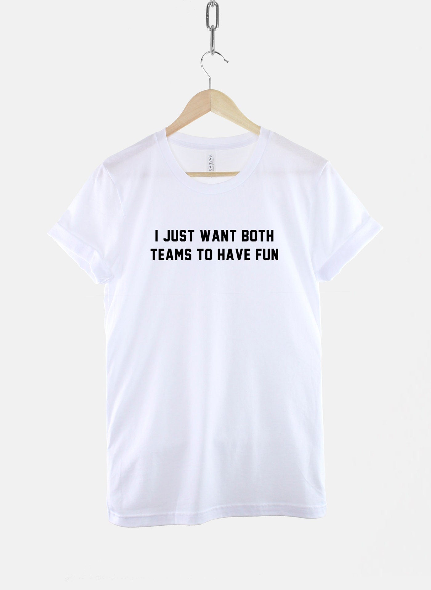 I Just Want Both Teams To Have Fun T-Shirt - Sport T Shirt - I Hate Sports Shirt