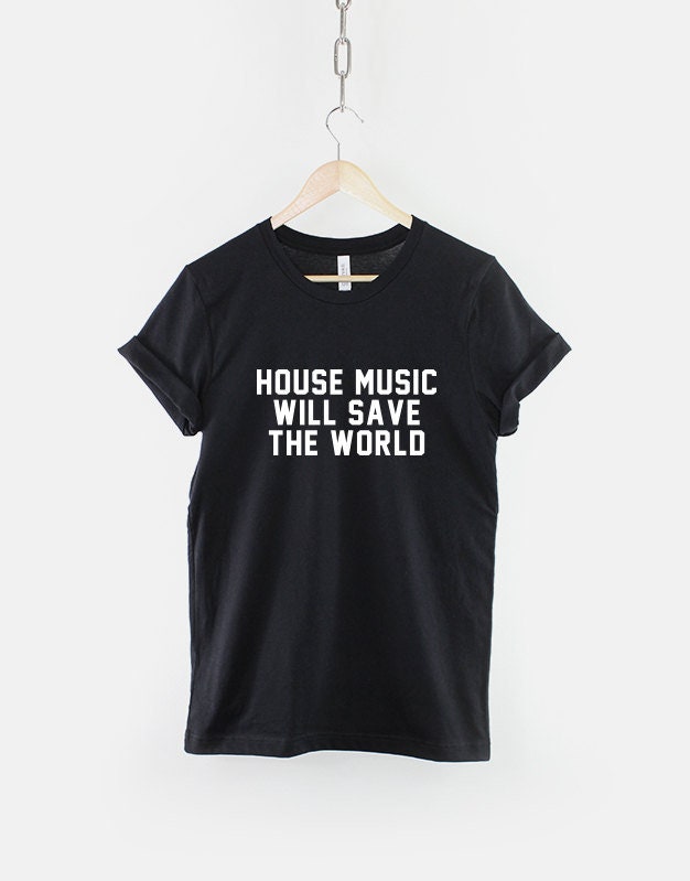 House Music T-Shirt - House Will Save The World Shirt - EDM T-Shirt - T-Shirts For Music Festival - House Music Shirt