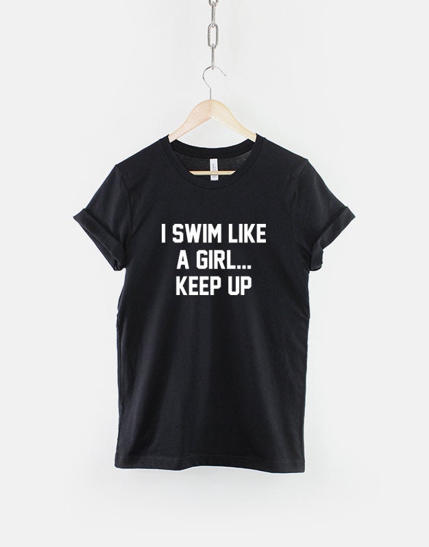 Swimmer T-Shirt - I Swim Like A Girl Keep Up Swimmer Shirt Swimming Tshirt