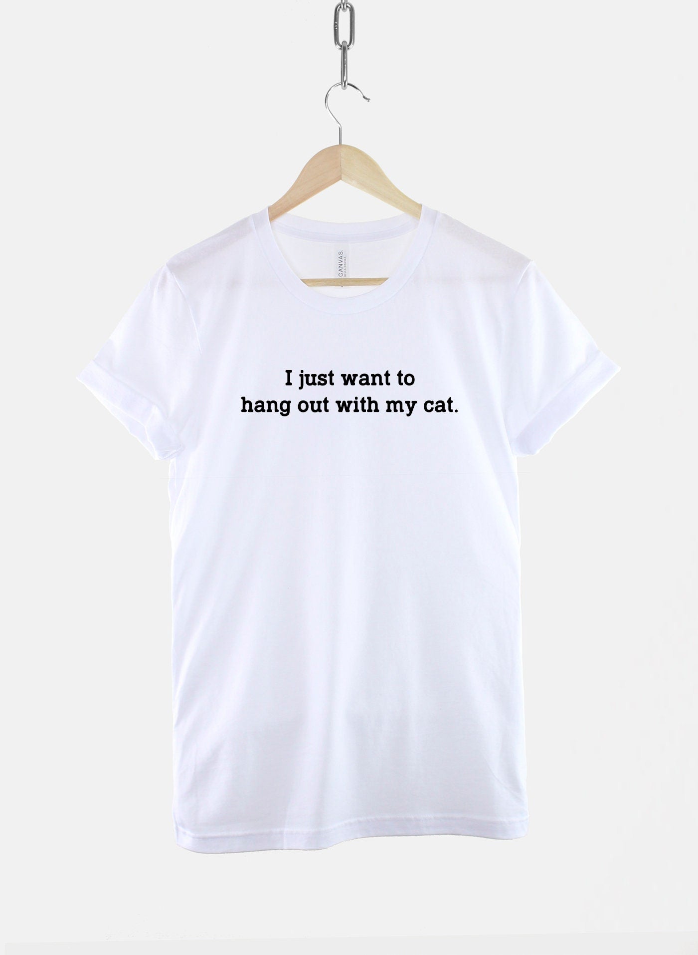 Cat Shirt - I Just Want To Hang Out With My Cat T Shirt - Cat Lover Gift - Crazy Cat Lady