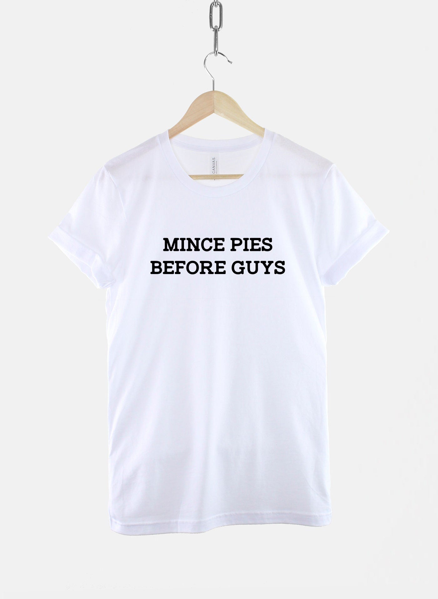 Mince Pies Before Guys Christmas Tshirt - Fierce Sassy T-Shirt - Fries Before Guys T Shirt