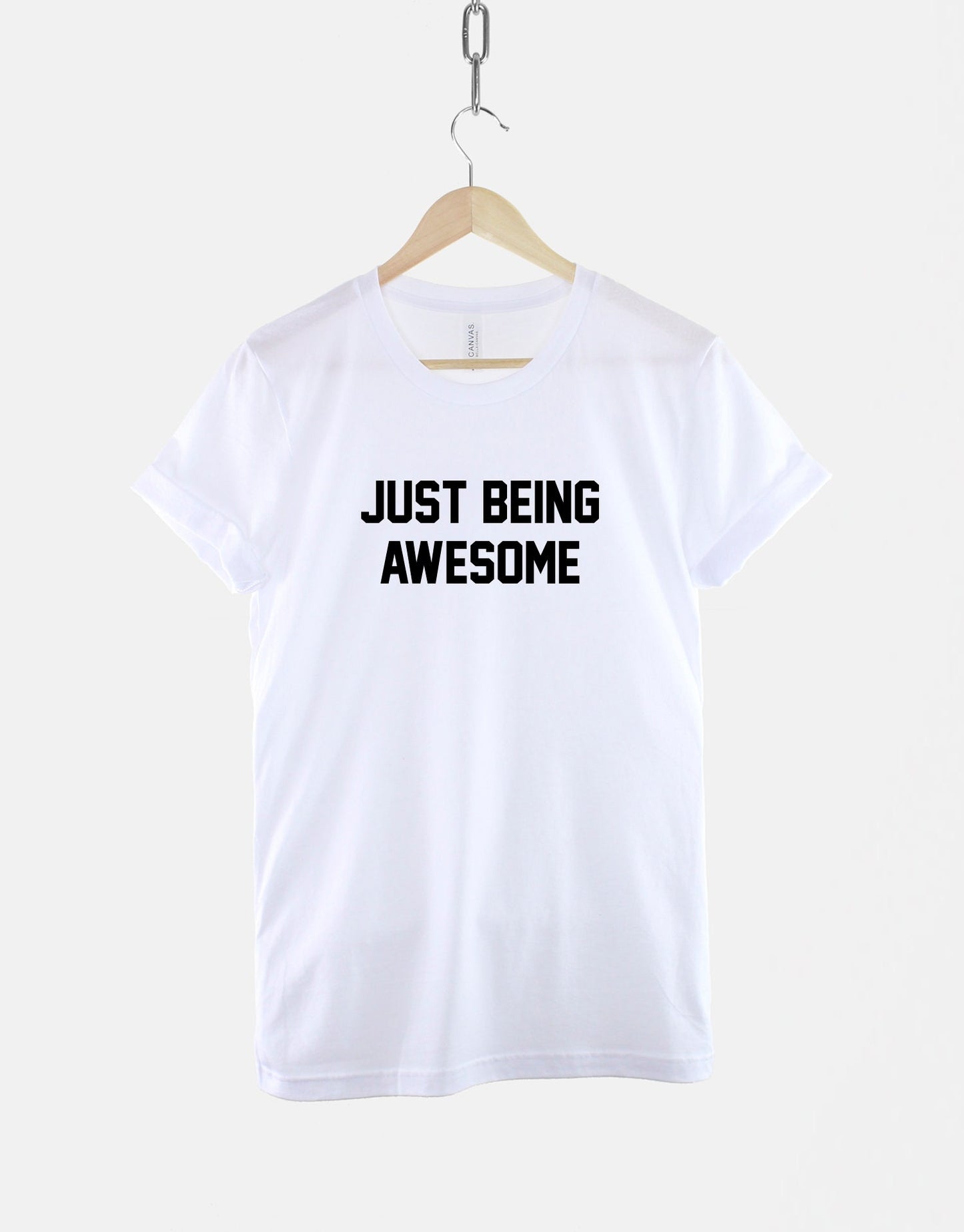Just Being Awesome T-Shirt - Funny Slogan Shirt - Hilarious Print Shirt - Awesome Person Gift Slogan T Shirt