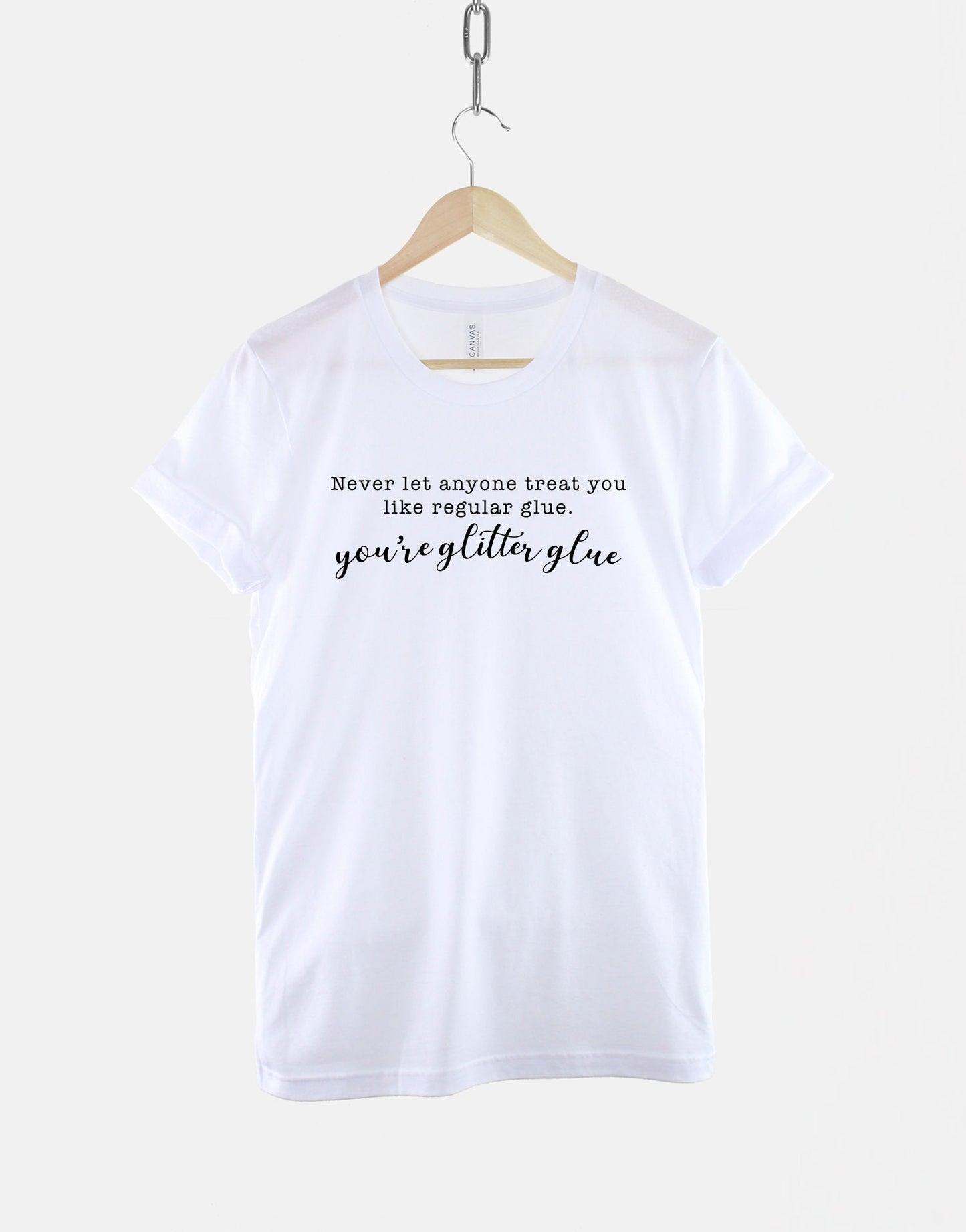 Funny Shirt For Best Friend T-Shirt - Never Let Anyone Tell You You're Regular Glue You're Glitter Glue T-Shirt - Womens Slogan T-Shirt