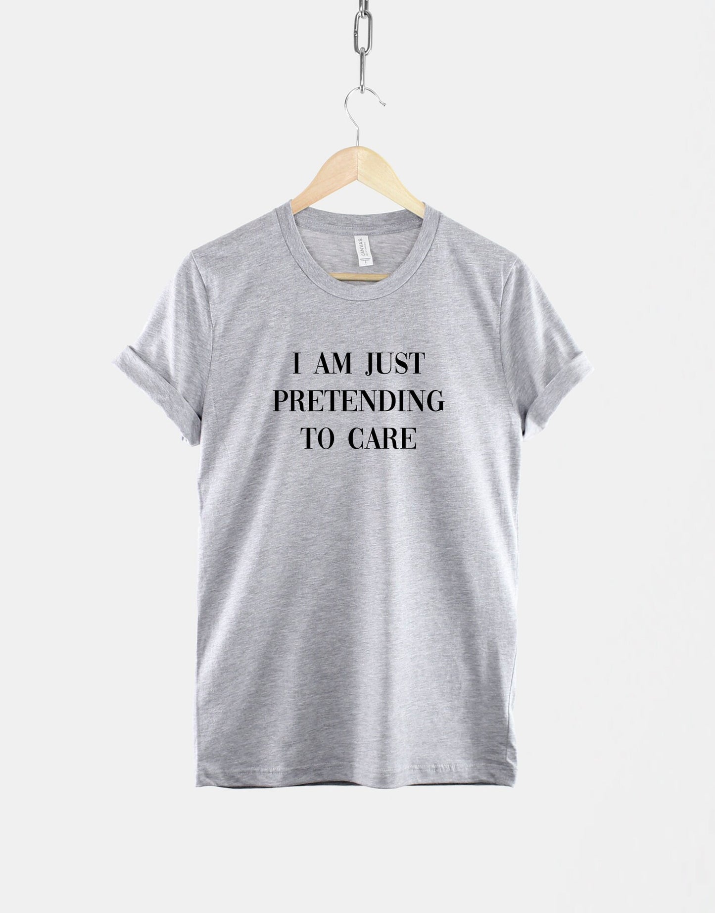 I Am Just Pretending To Care T Shirt - Anti social Fashion Slogan T-Shirt