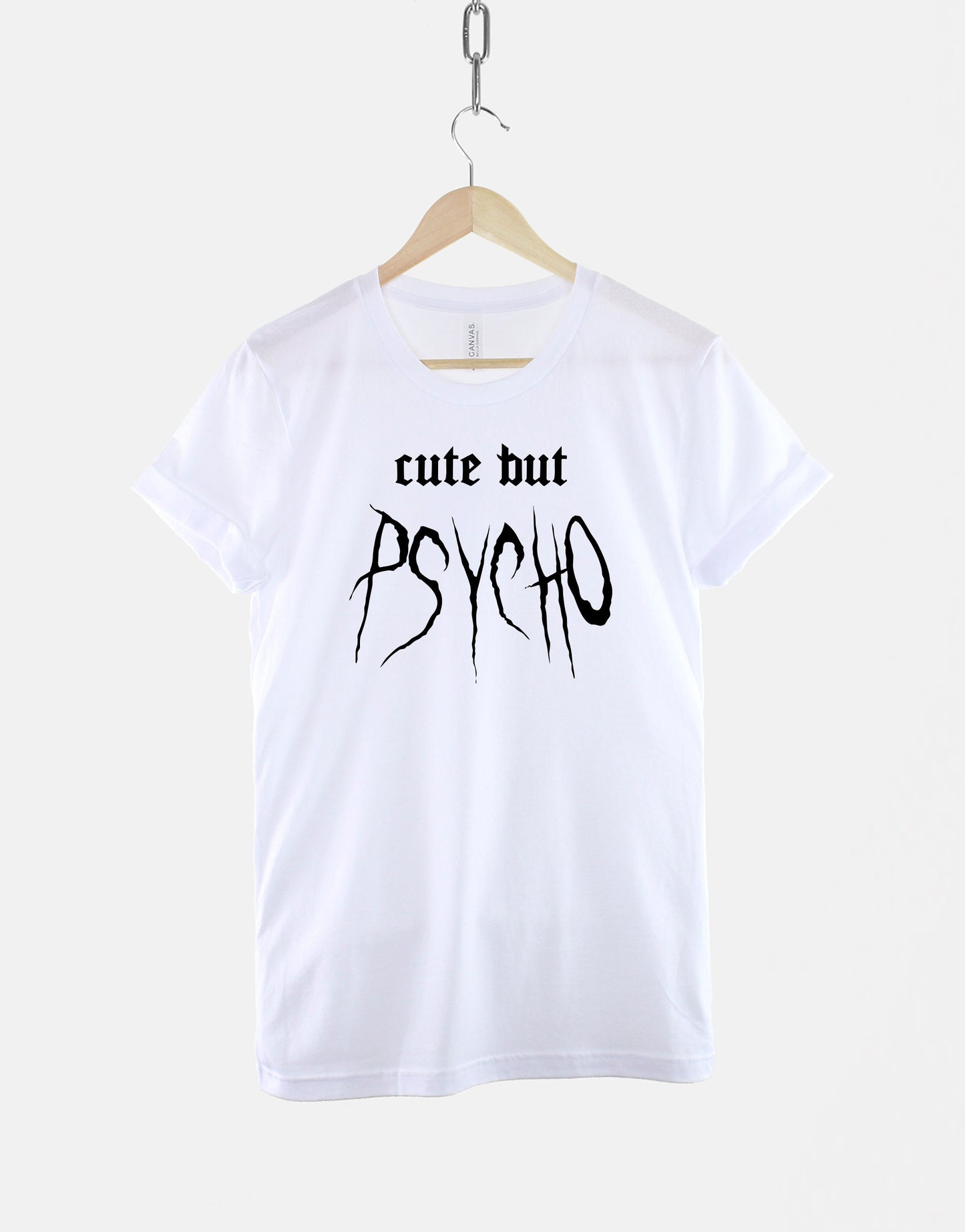 Cute But Psycho TShirt - Streetwear Fashion Crazy Girl Slogan T Shirt