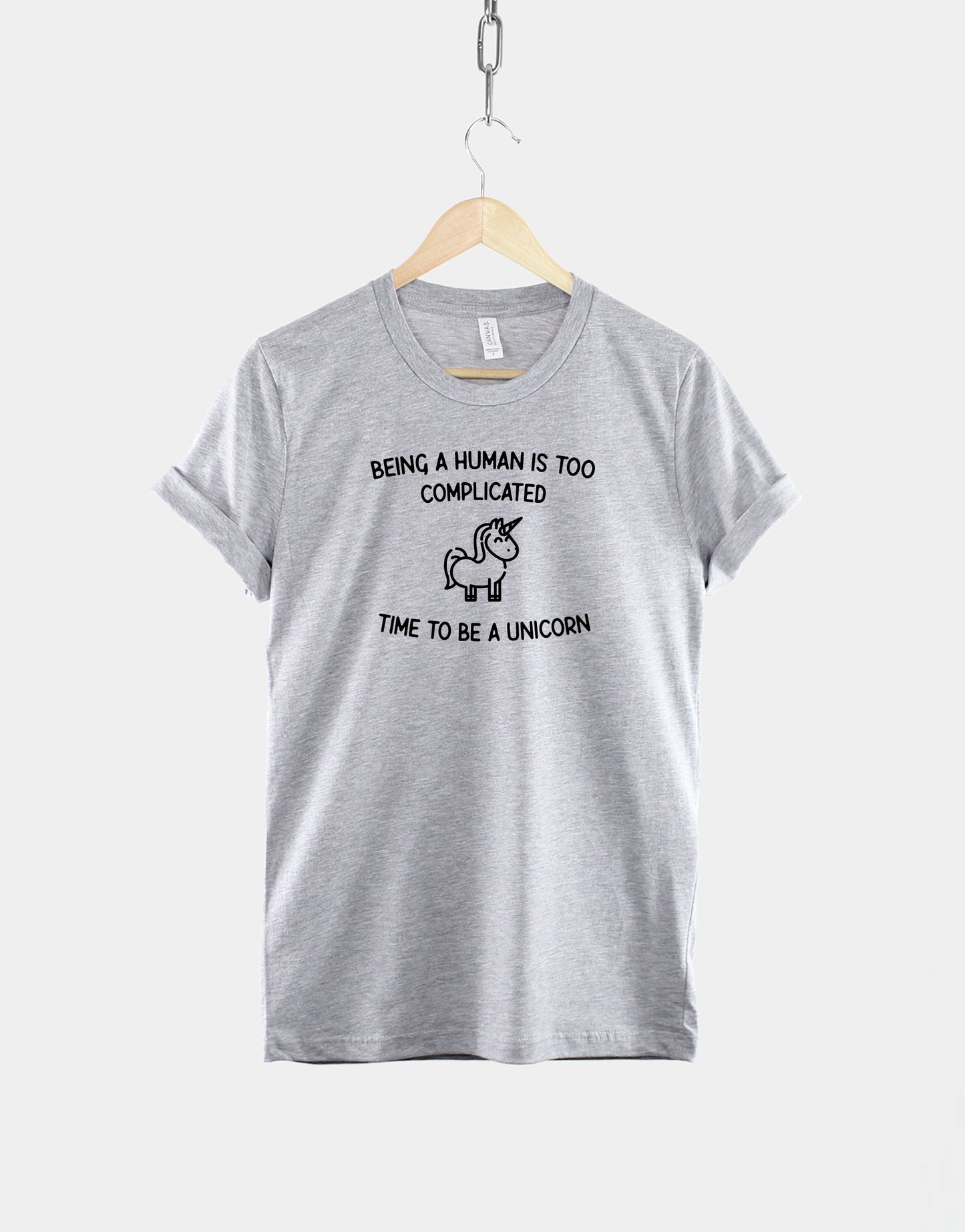 Unicorn T-Shirt - Cute Unicorn Shirt - Being A Human Is Too Complicated Time To Be A Unicorn TShirt
