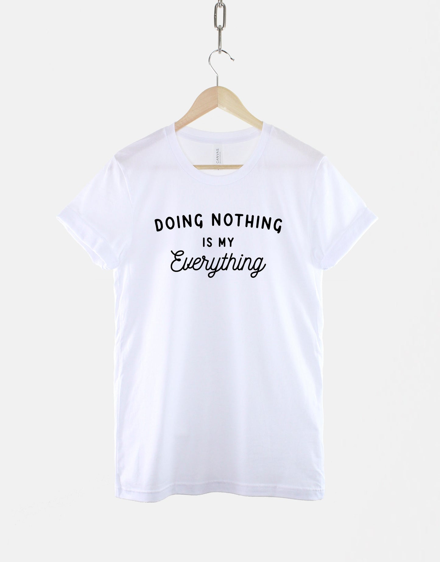 Doing Nothing Is My Everything Shirt - Lazy Casual Slogan T-Shirt