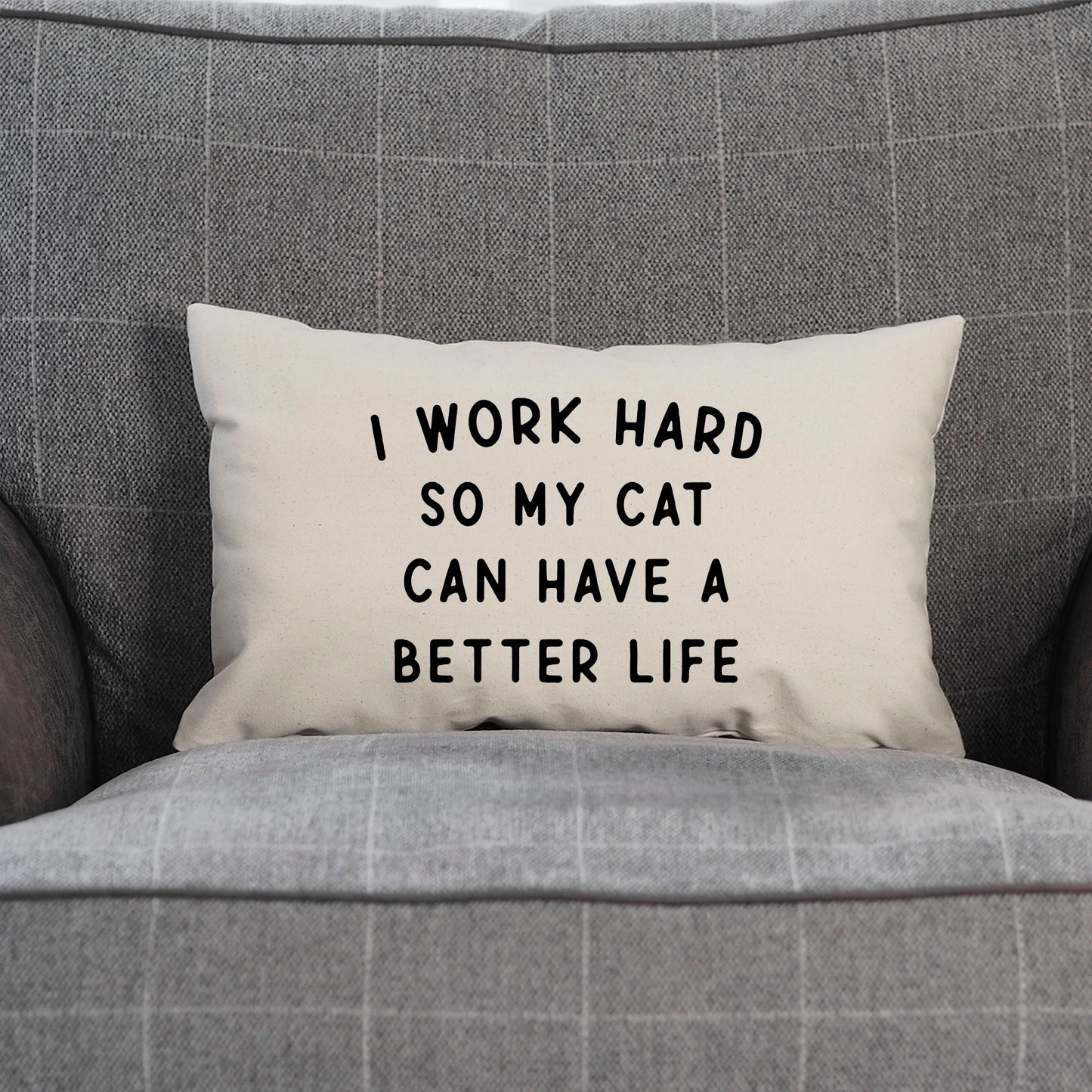 I Work Hard So My Cat Can Have A Better Life Cat Pillow - Cushion For The Cat
