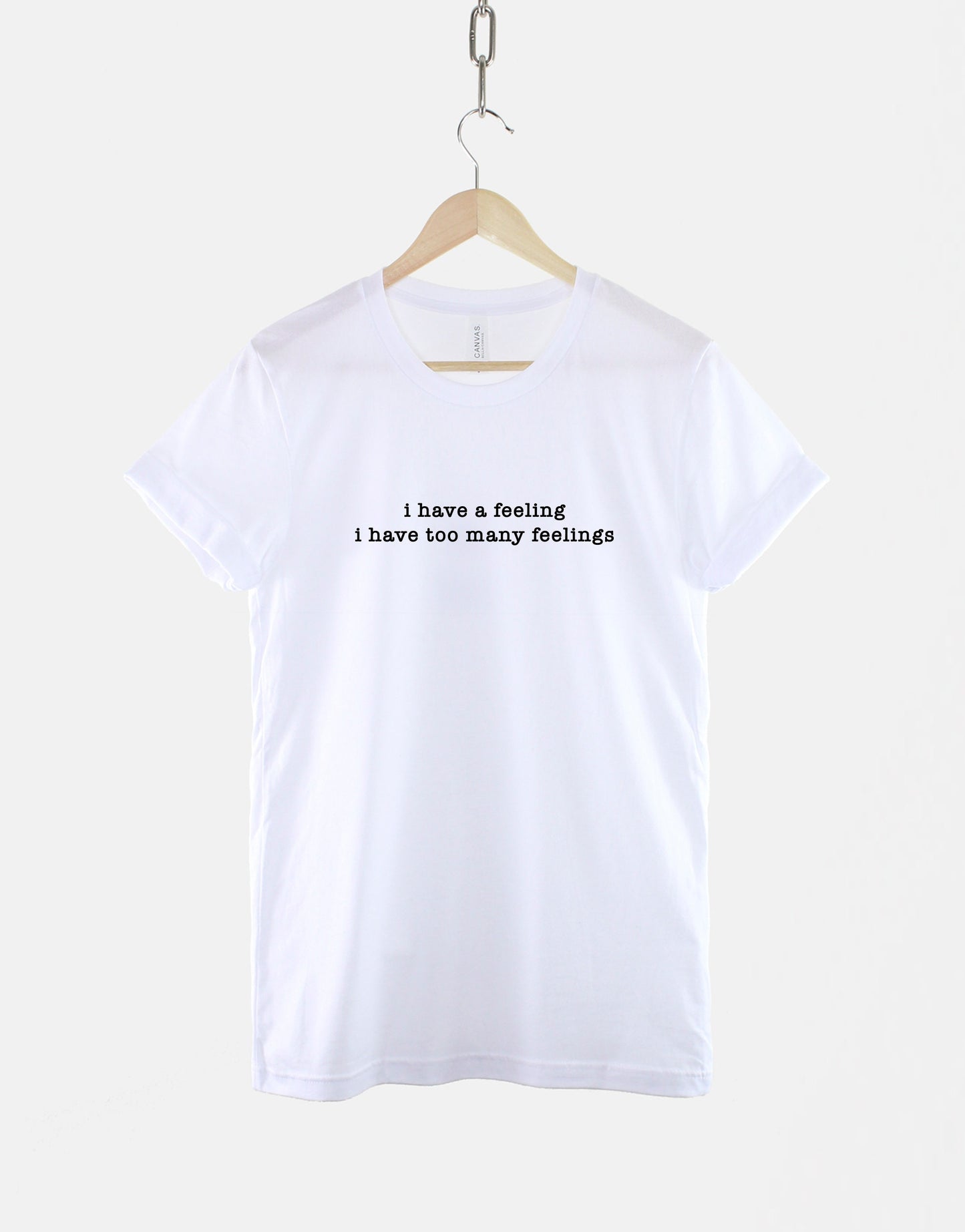 Hurt Feelings T-Shirt - Broken Heart Shirt - I Have A Feeling I Have Too Many Feelings Shirt - Love T-Shirt