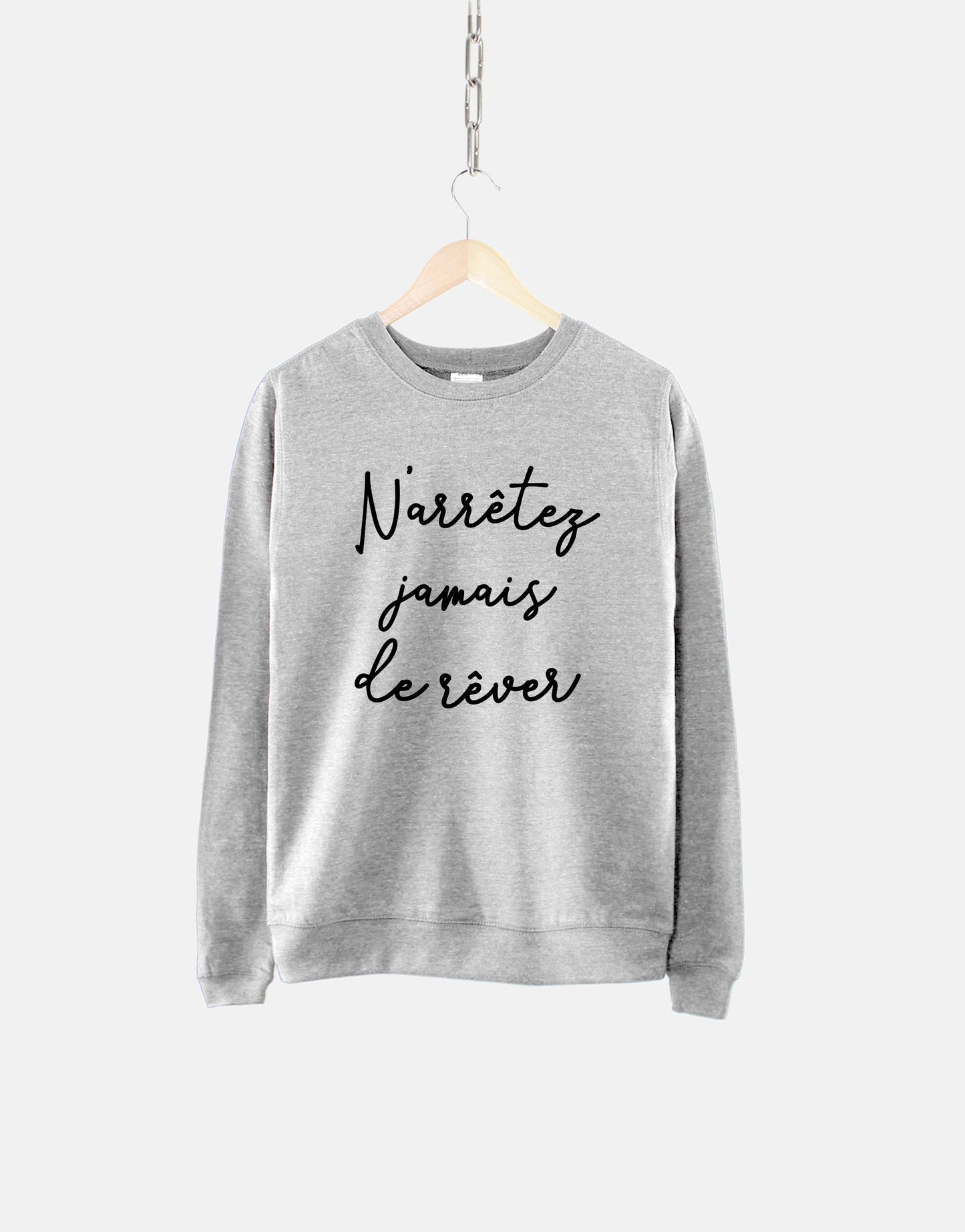 French Sweatshirt - Never Stop Dreaming Inspirational Message Slogan Shirt
