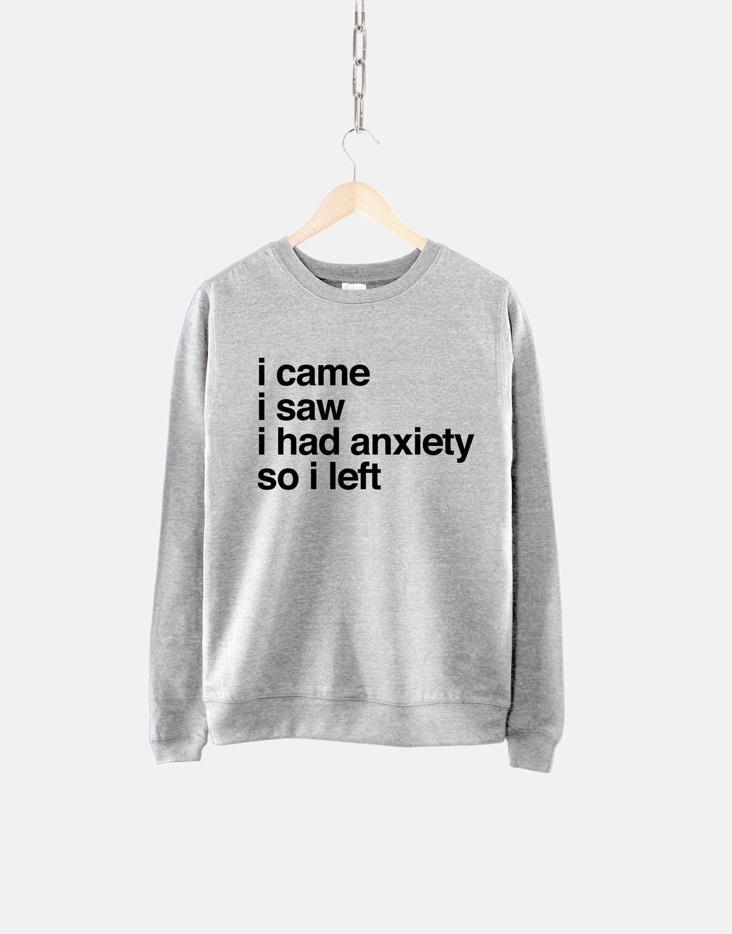 I Came I Saw I Had Anxiety So I Left - Mental Health Womens Sweatshirt