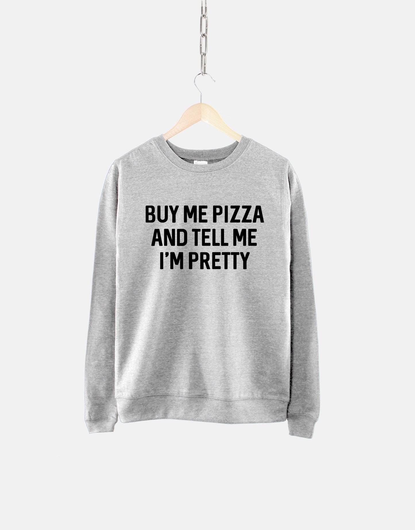 Buy Me Pizza And Tell Me Im Pretty Tshirt - Girls Crew Neck Sweatshirt Jumper Pizza Shirt Pizza Sweat T-Shirt Crewneck Pizza