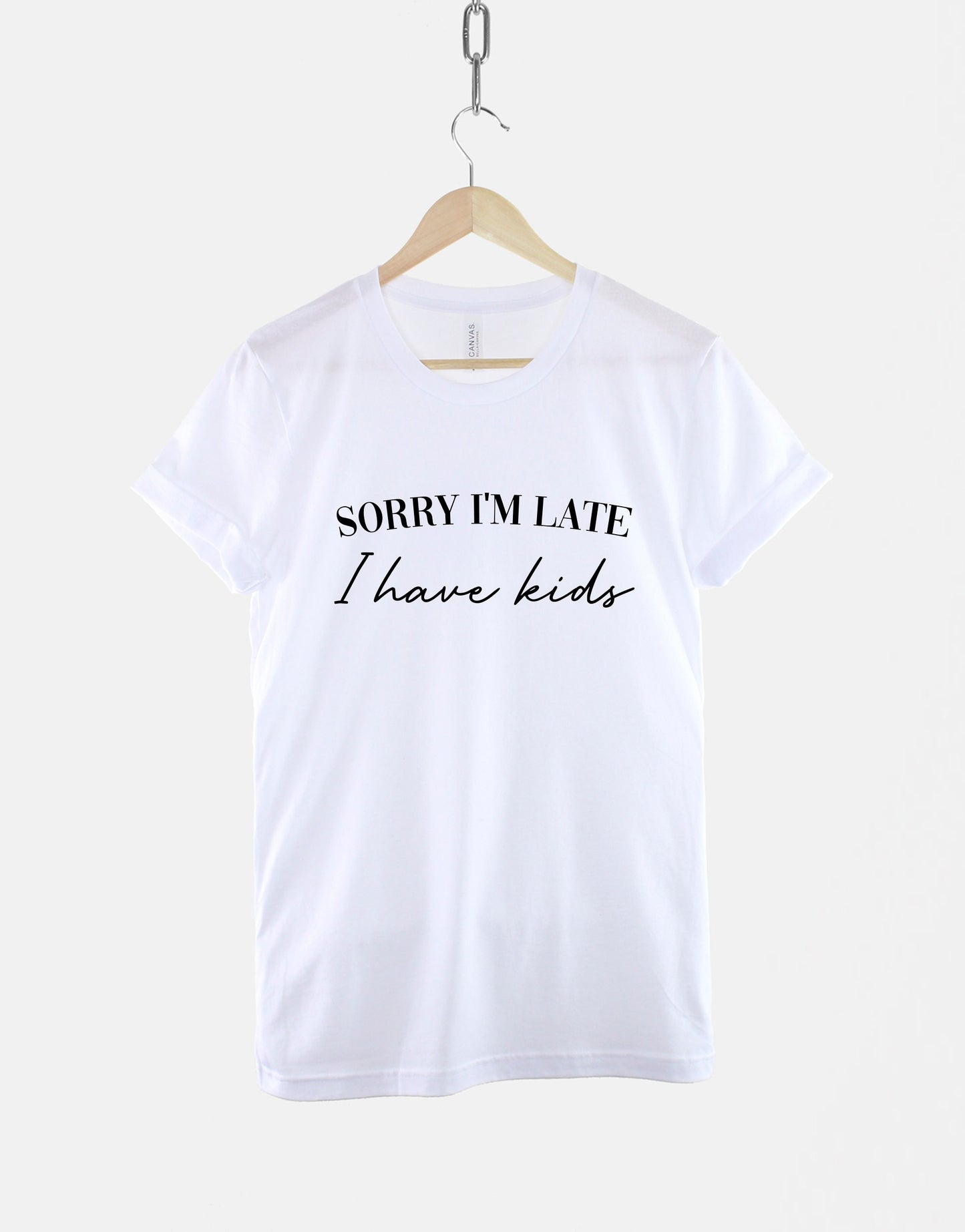 Sorry I'm Late I Have Kids T-Shirt - Busy Mom Shirt - Busy Mother TShirt - Mom Life Mum Life Shirts - School Run T-Shirts