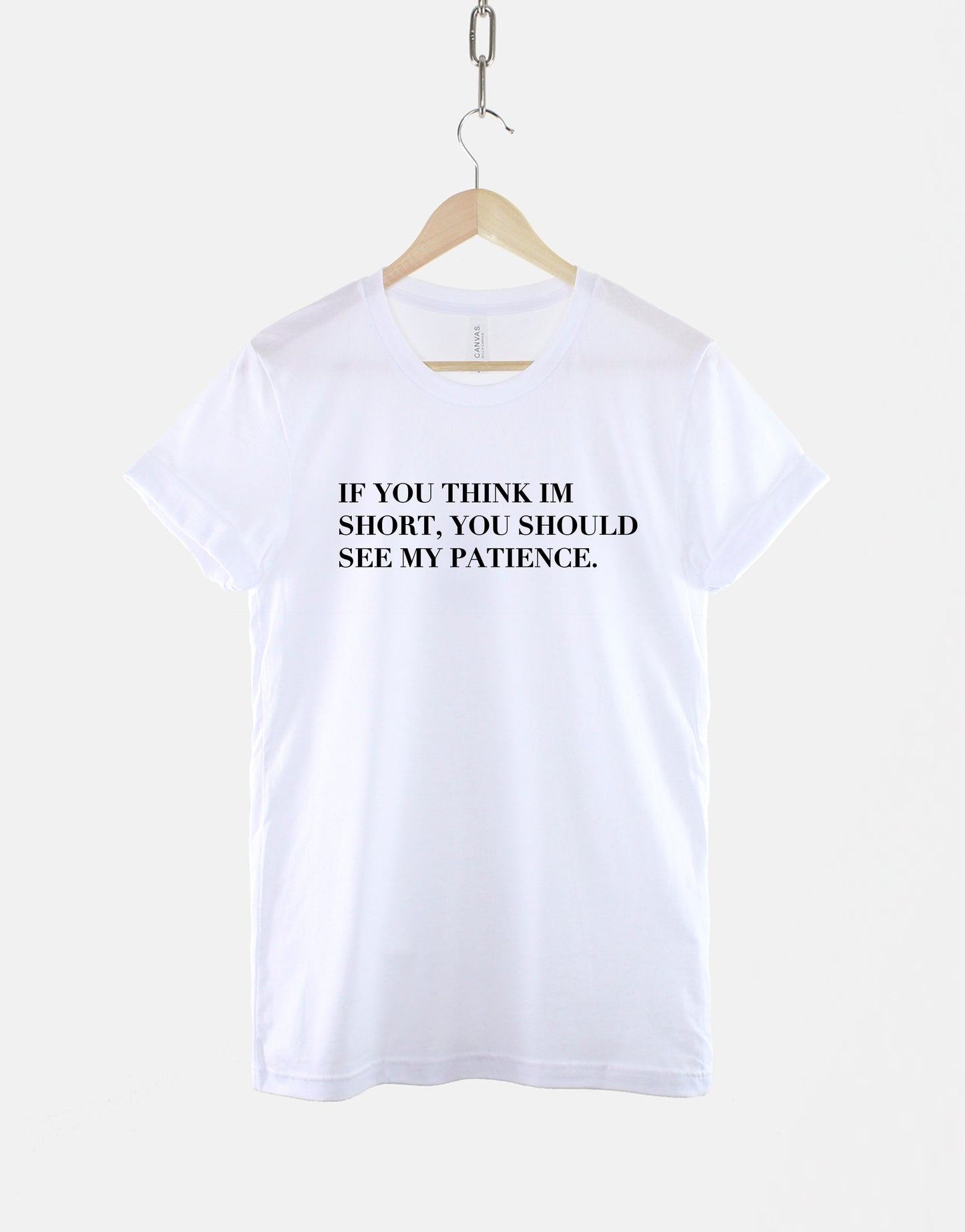 Small Person T-Shirt - If You Think I'm Short You Should See My Patience T-Shirt - Womens Petite Shirt - Short Woman T-Shirt
