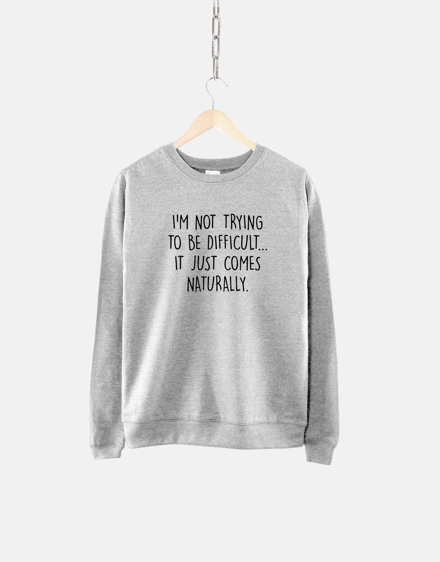 Sarcastic Sweatshirt - Sarcastic Slogan Sweatshirt - I Am Not Trying To Be Difficult Womens Sweater - Sarcasm Sweatshirt
