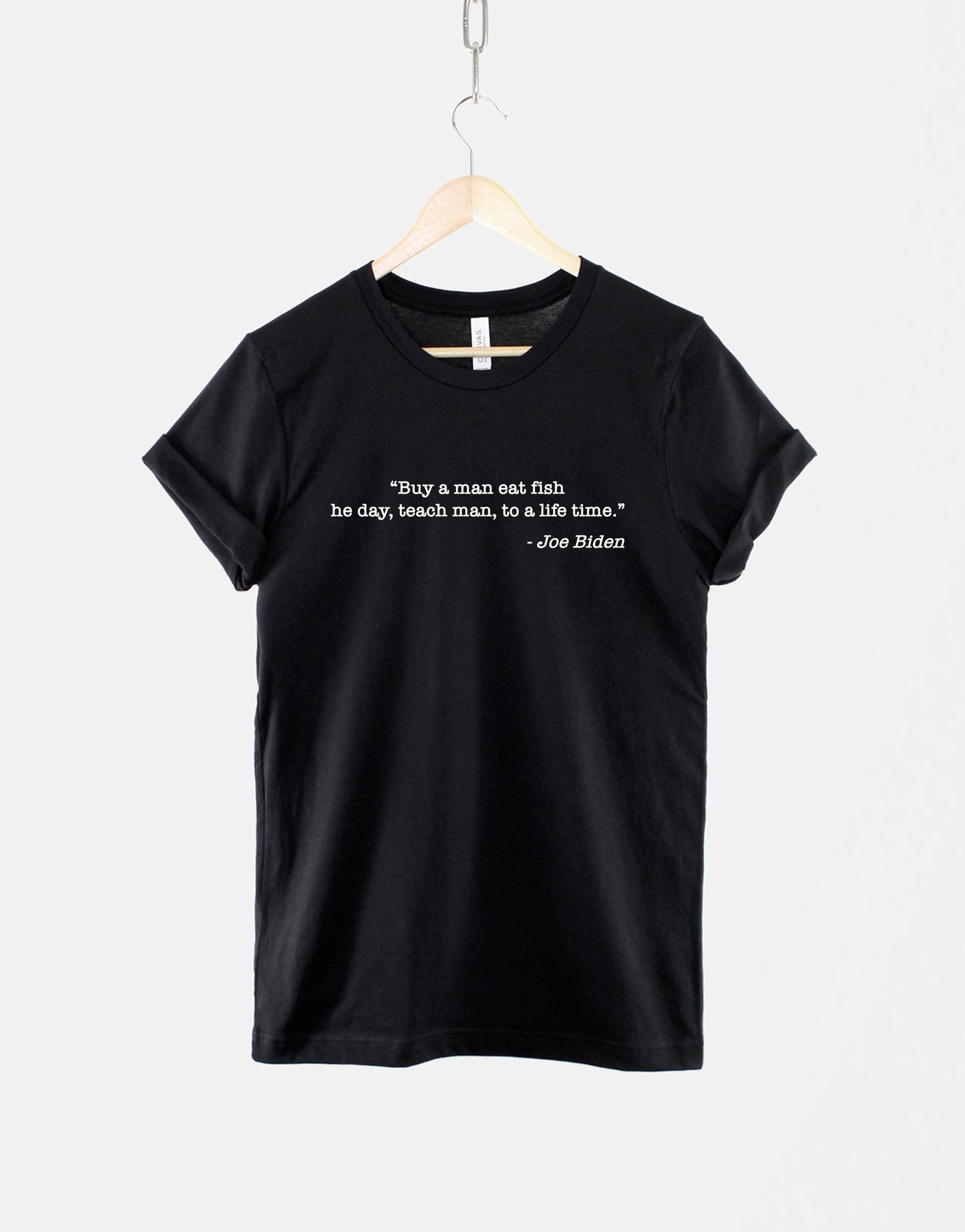 Buy A Man Eat Fish The Day Teach Man To A Life Time Shirt - Funny Political Quote T-Shirt