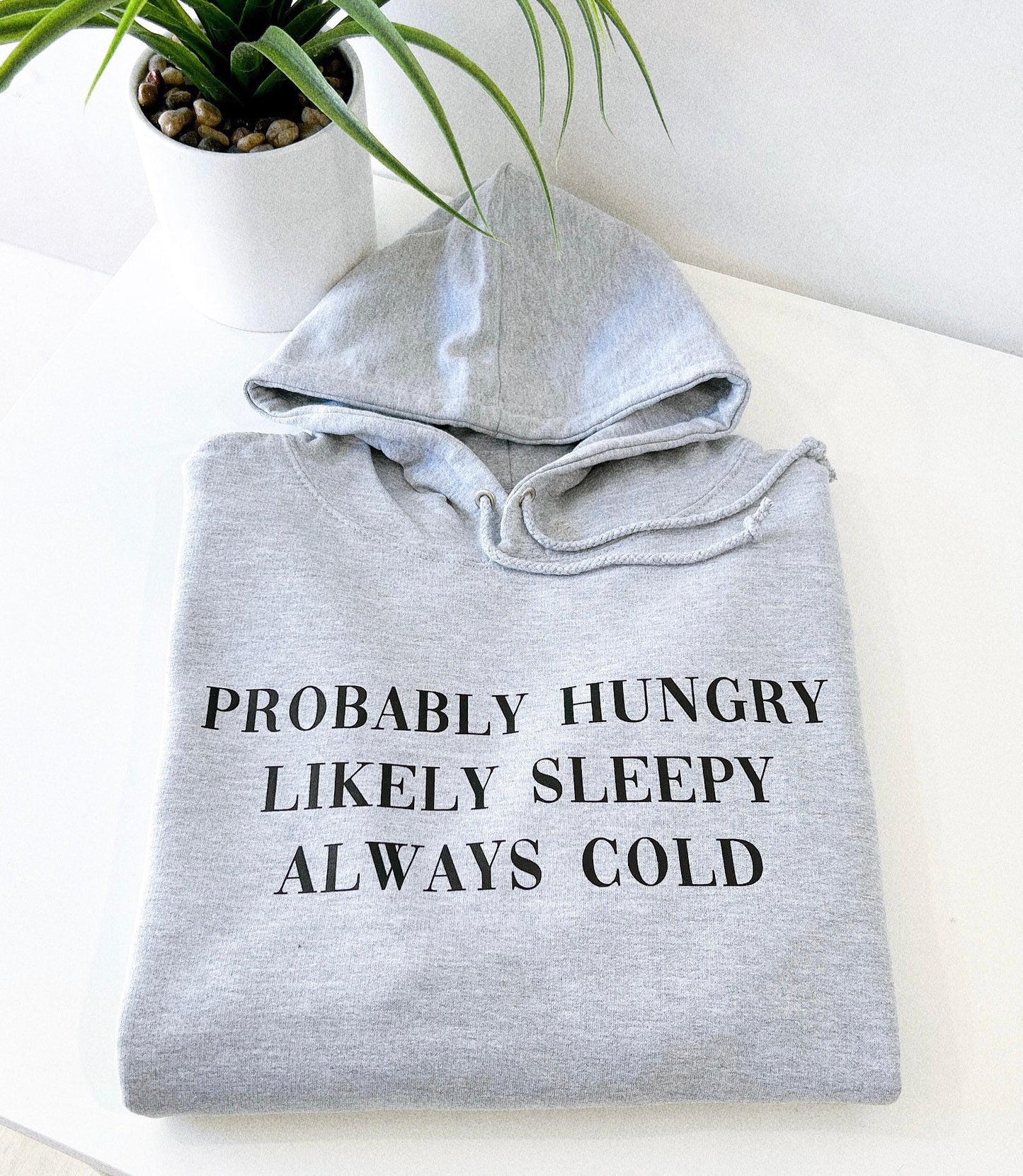Always Cold Womens Winter Hoodie - Probably Hungry Likely Sleepy Ladies Autumn Slogan Hoody