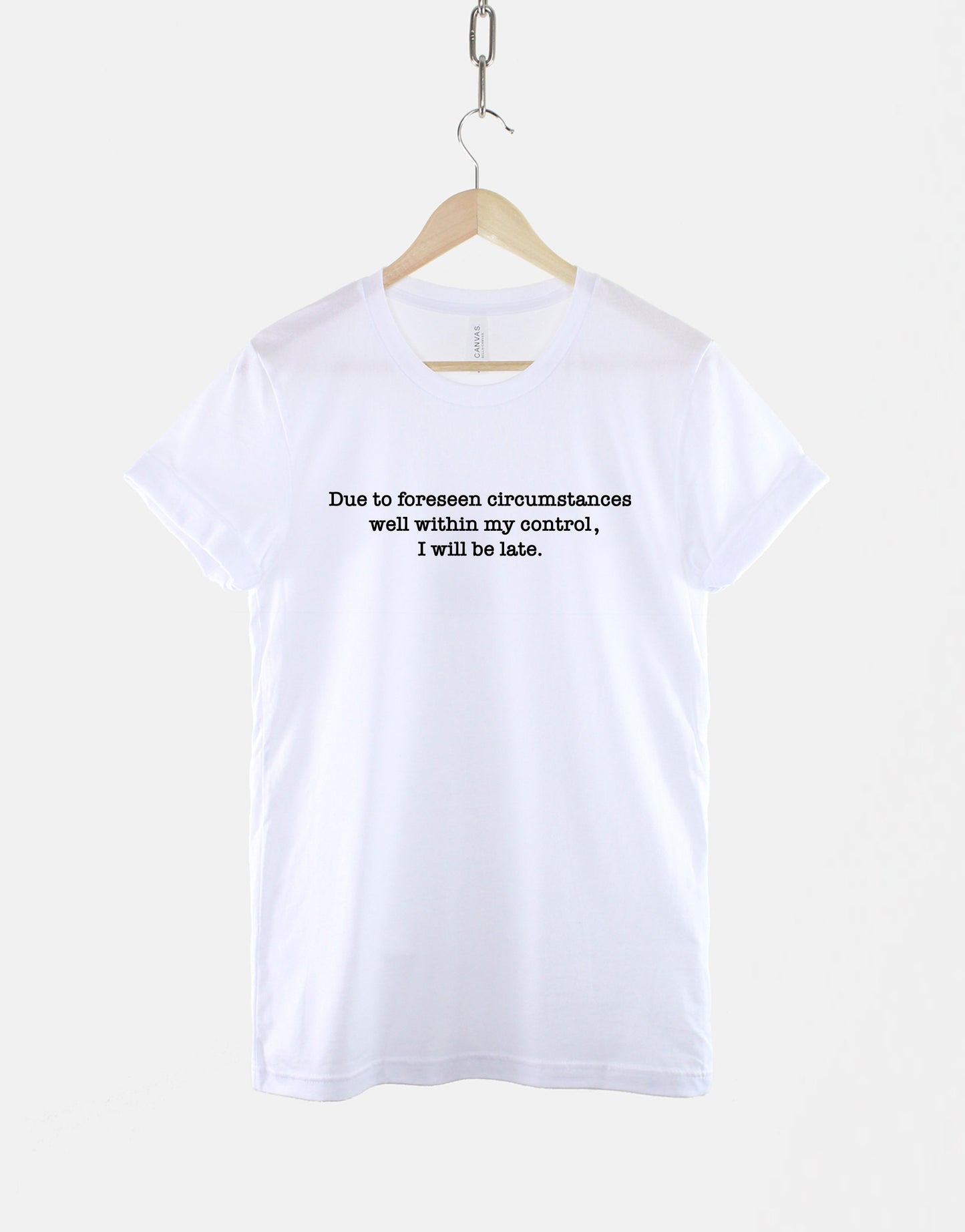 I Will Be Late T-Shirt - Funny Mom Shirts - Busy Mum Life T-Shirt - Busy Mom Shirt - Due To Forseen Circumstances I Will Be Late Shirt