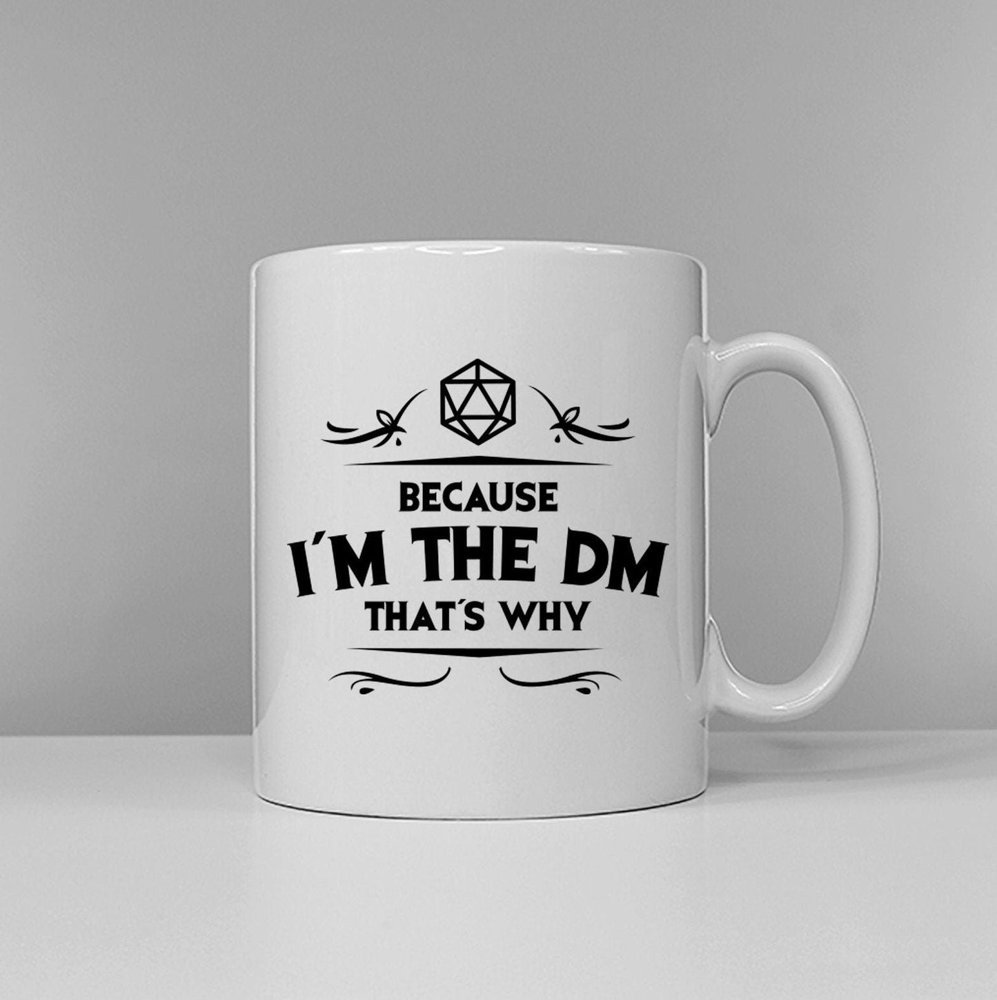 Because I'm The DM That's Why - Dungeons and Dragons Inspired Mug - D&D Dungeon Master Coffee Mug