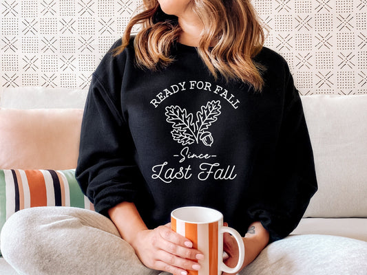 Ready For Fall Sweatshirt - Ready For Fall Since Last Fall Sweatshirt - Autumn Sweatshirts For Fall Season Sweatshirt - Cute Fall Sweater