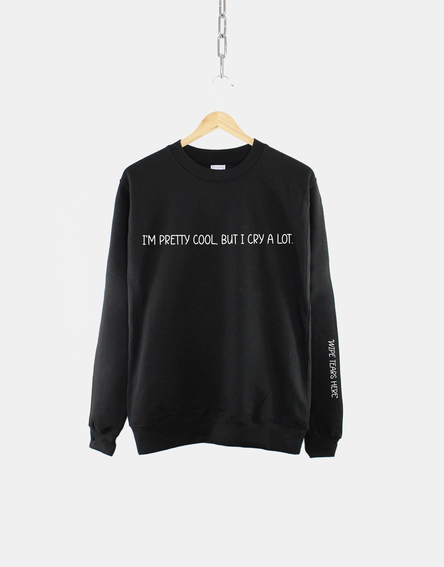 Wipe Tears Here Sweatshirt - Wipe Tears Here Sleeve Print Sweater - I'm Pretty Cool But I Cry A Lot Sweatshirt - Mental Health Sweatshirt