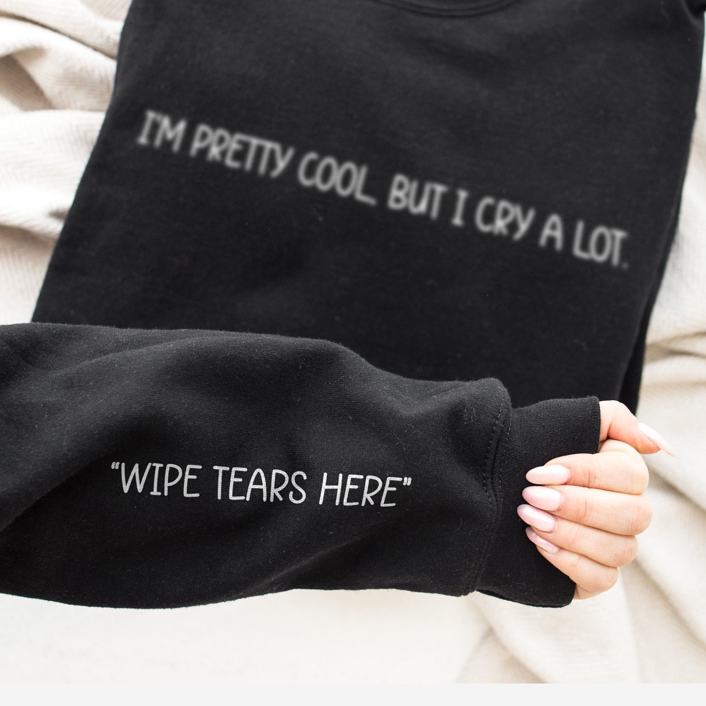 Wipe Tears Here Sweatshirt - Wipe Tears Here Sleeve Print Sweater - I'm Pretty Cool But I Cry A Lot Sweatshirt - Mental Health Sweatshirt