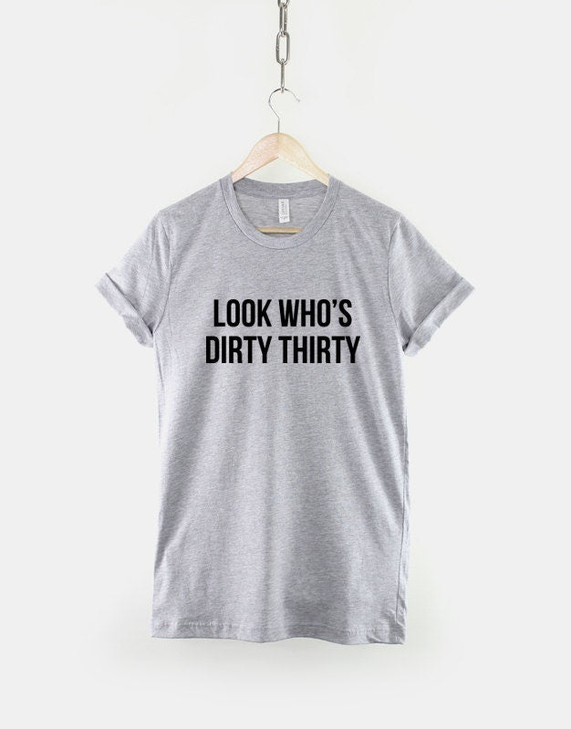 30th Birthday T-Shirt Look Who's Dirty Thirty