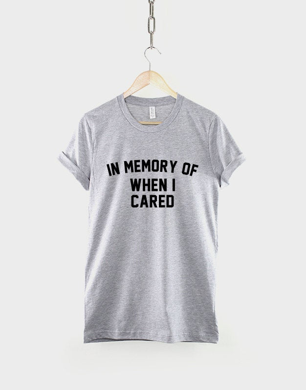 In Memory Of When I Cared TShirt - Anti Social T Shirt