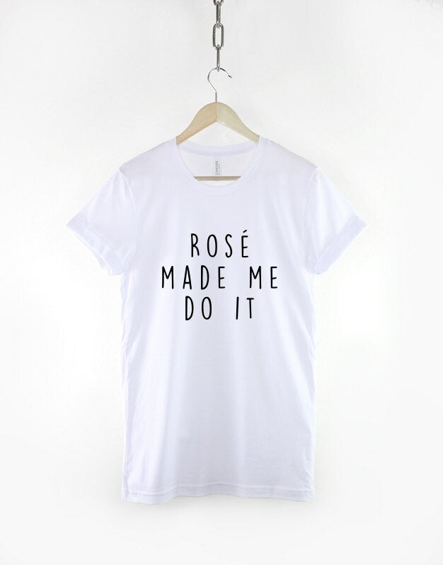 Rose Made Me Do It Shirt - Fashion Slogan T-Shirt