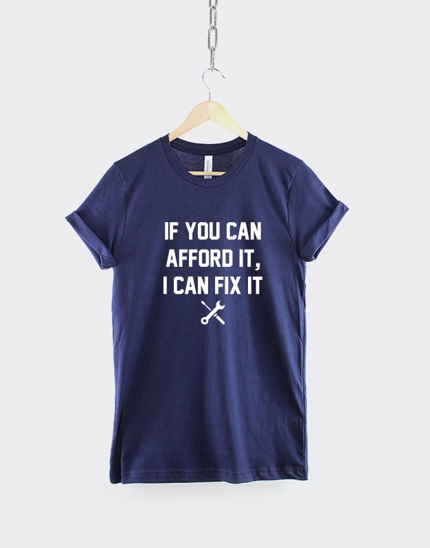 Mechanic T-Shirt - If You Can Afford It, I Can Fix It - Dad Gift