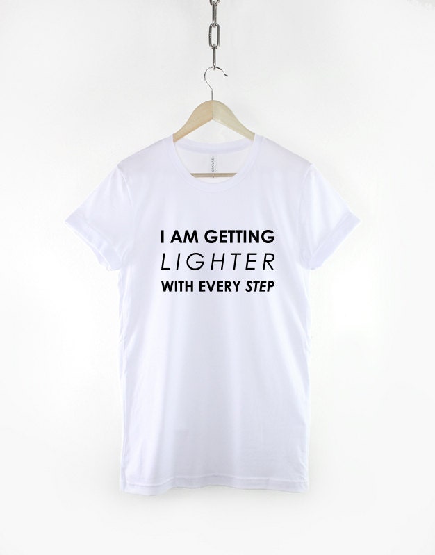 Gym Fitness T-Shirt - I Am Getting Lighter With Every Step Runner - Running Cardio