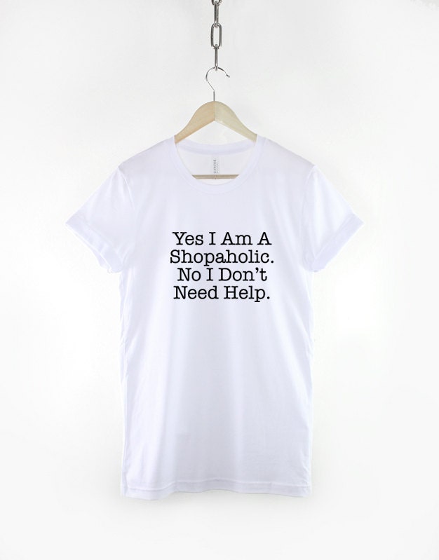 Yes I Am A Shopaholic, No I Don't Need Help T-Shirt