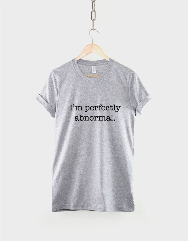 I'm Perfectly Abnormal T-Shirt