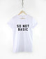 So Not Basic T-shirt - Streetwear Slogan Hipster T-Shirt