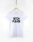 Bitch Please Shirt - Bitch T-Shirt - Fashion Streetwear Sassy Slogan T-Shirt